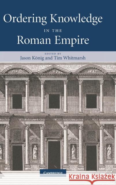 Ordering Knowledge in the Roman Empire Jason Konig Tim Whitmarsh Jason K?nig 9780521859691 Cambridge University Press