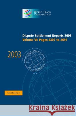 Dispute Settlement Reports 2003 World Trade Organization                 World Trade Organization 9780521859967 Cambridge University Press