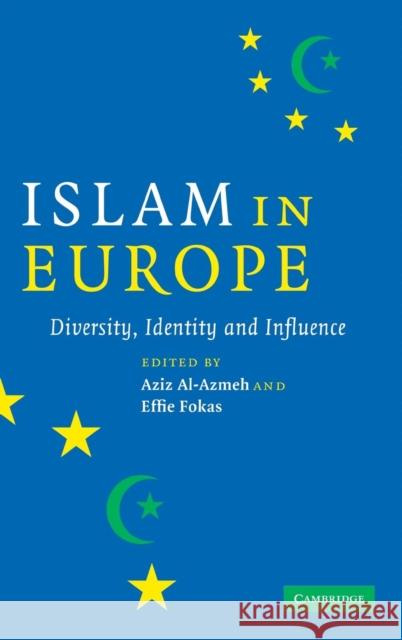 Islam in Europe : Diversity, Identity and Influence Aziz Al-Azmeh Effie Fokas 9780521860116 