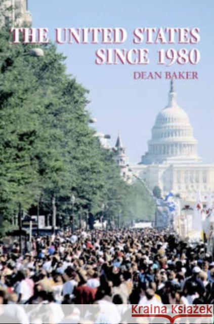 The United States since 1980 Dean Baker (Center for Economic Policy Research in Washington DC) 9780521860178