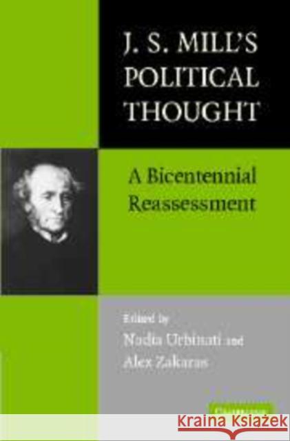 J.S. Mill's Political Thought: A Bicentennial Reassessment Urbinati, Nadia 9780521860208 Cambridge University Press