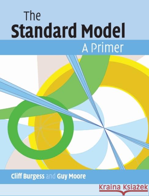 The Standard Model: A Primer Burgess, Cliff 9780521860369
