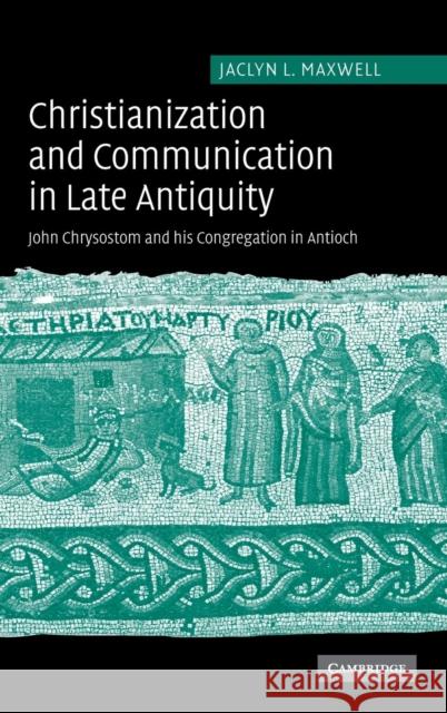 Christianization and Communication in Late Antiquity Maxwell, Jaclyn L. 9780521860406 Cambridge University Press
