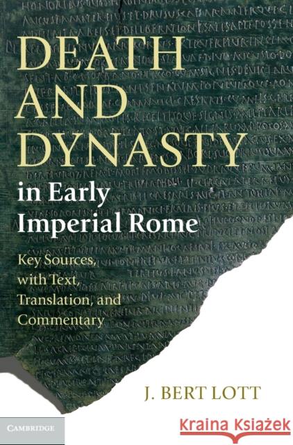 Death and Dynasty in Early Imperial Rome: Key Sources, with Text, Translation, and Commentary Lott, J. Bert 9780521860444 Cambridge University Press