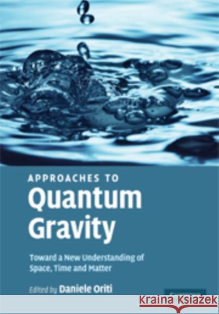 Approaches to Quantum Gravity: Toward a New Understanding of Space, Time and Matter Oriti, Daniele 9780521860451 Cambridge University Press