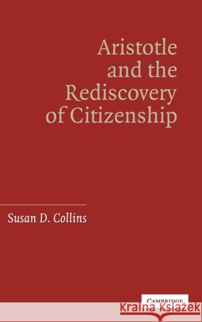 Aristotle and the Rediscovery of Citizenship Susan D. Collins 9780521860468 Cambridge University Press