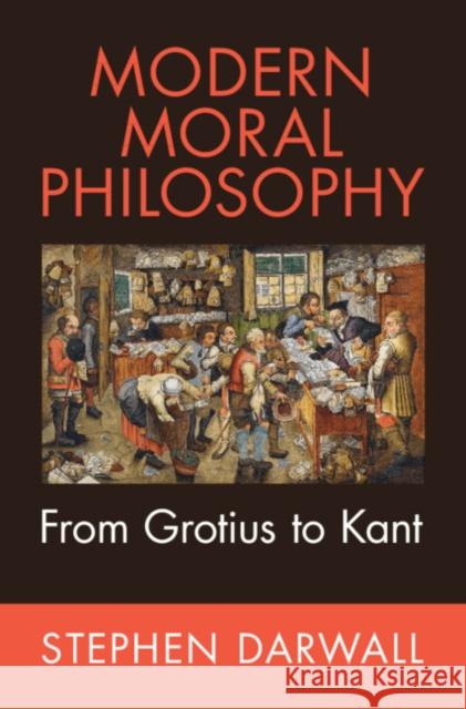 Modern Moral Philosophy: From Grotius to Kant Stephen Darwall 9780521860475