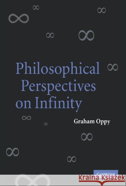 Philosophical Perspectives on Infinity Graham Oppy 9780521860673 Cambridge University Press