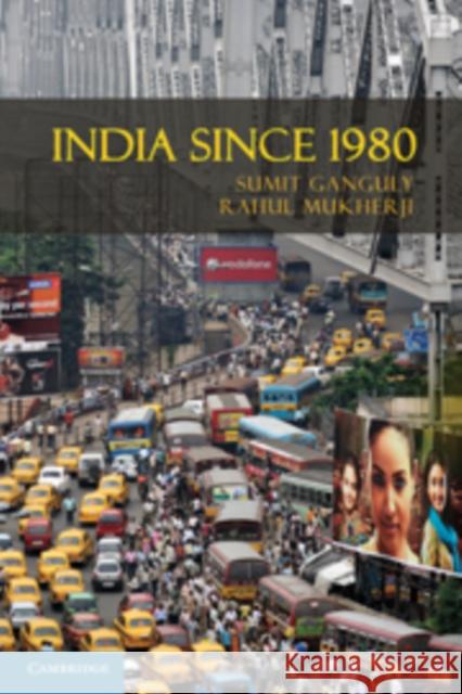 India Since 1980 Sumit Ganguly (Indiana University, Bloomington), Rahul Mukherji 9780521860932