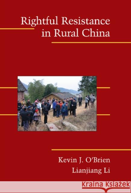 Rightful Resistance in Rural China Kevin J. O'Brien (University of California, Berkeley), Lianjiang  Li (Hong Kong Baptist University) 9780521861311