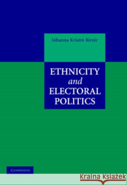 Ethnicity and Electoral Politics Johanna Kristin Birnir 9780521861359 Cambridge University Press