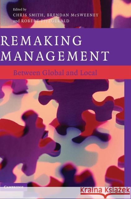 Remaking Management: Between Global and Local Chris Smith (Royal Holloway, University of London), Brendan McSweeney (Royal Holloway, University of London), Robert Fit 9780521861519
