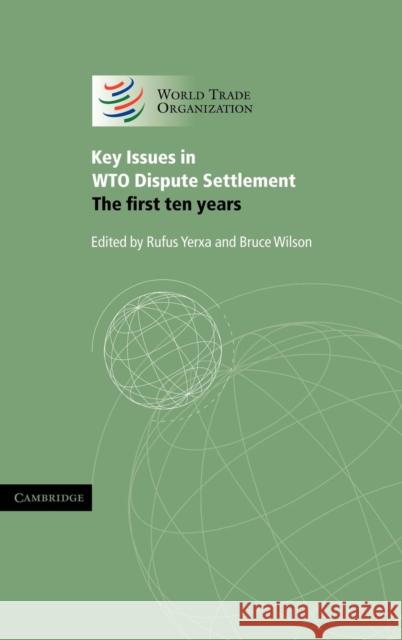 Key Issues in Wto Dispute Settlement: The First Ten Years Yerxa, Rufus 9780521861595 Cambridge University Press