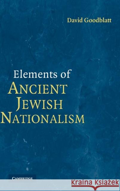 Elements of Ancient Jewish Nationalism David Goodblatt   (University of California, San Diego) 9780521862028