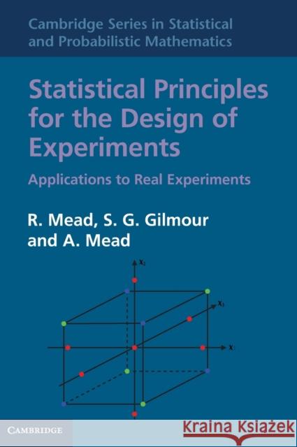 Statistical Principles for the Design of Experiments: Applications to Real Experiments Mead, R. 9780521862141 CAMBRIDGE UNIVERSITY PRESS