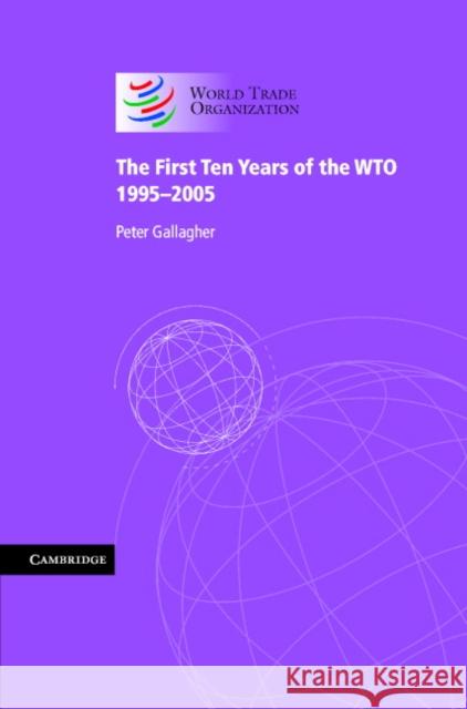 The First Ten Years of the Wto: 1995-2005 Gallagher, Peter 9780521862158