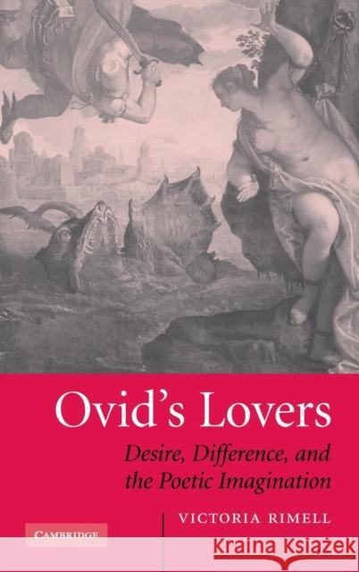 Ovid's Lovers: Desire, Difference and the Poetic Imagination Rimell, Victoria 9780521862196