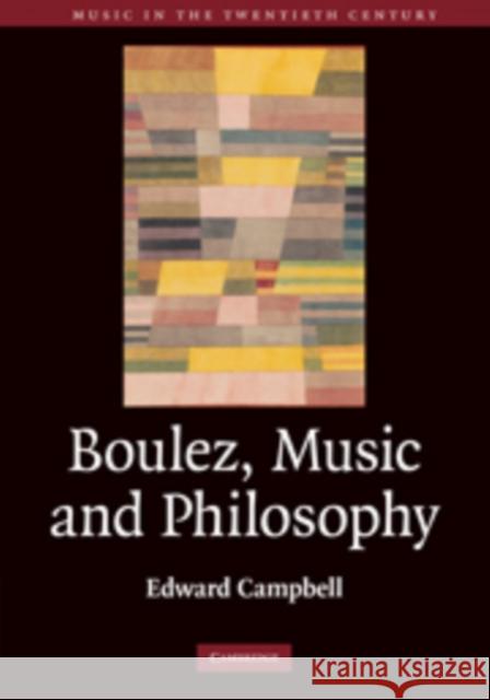 Boulez, Music and Philosophy Edward Campbell 9780521862424 0
