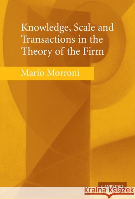 Knowledge, Scale and Transactions in the Theory of the Firm Mario Morroni 9780521862431 Cambridge University Press