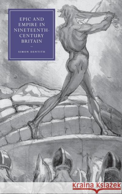 Epic and Empire in Nineteenth-Century Britain Simon Dentith 9780521862653 Cambridge University Press
