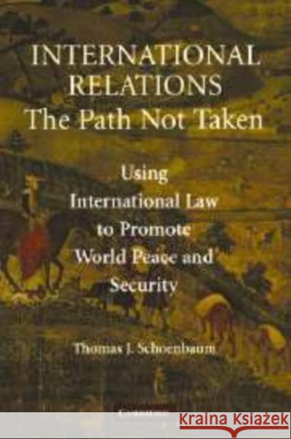 International Relations: The Path Not Taken Schoenbaum, Thomas J. 9780521862806