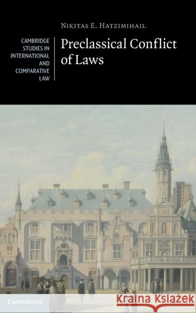Preclassical Conflict of Laws Hatzimihail, Nikitas E. 9780521863025 Cambridge University Press