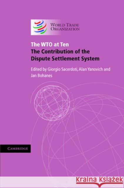 The Wto at Ten: The Contribution of the Dispute Settlement System Sacerdoti, Giorgio 9780521863148