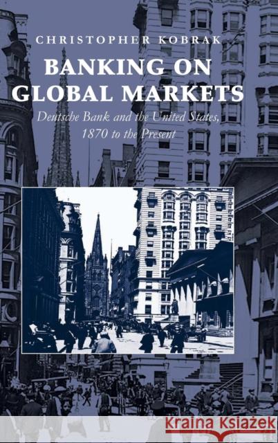 Banking on Global Markets Kobrak, Christopher 9780521863254 Cambridge University Press
