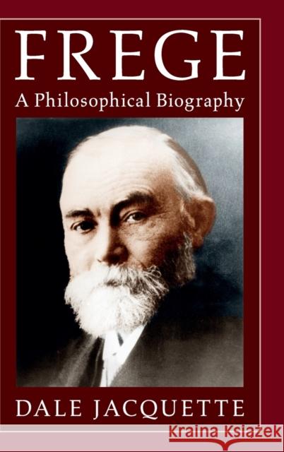 Frege: A Philosophical Biography Jacquette, Dale 9780521863278