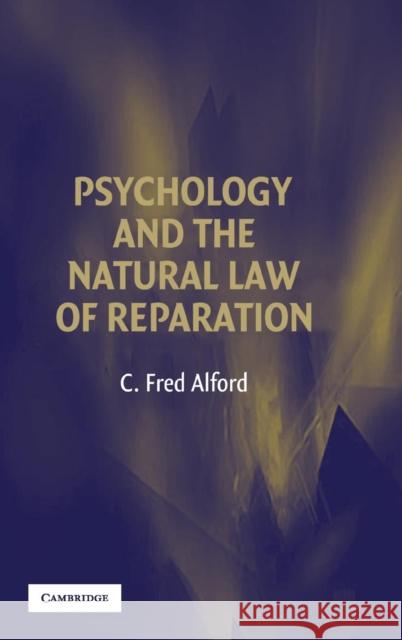 Psychology and the Natural Law of Reparation C. Fred Alford (University of Maryland, College Park) 9780521863322