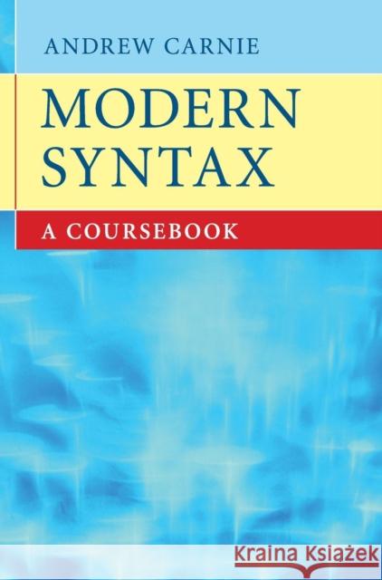 Modern Syntax: A Coursebook Carnie, Andrew 9780521863353 CAMBRIDGE UNIVERSITY PRESS