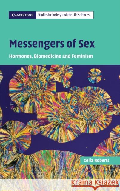 Messengers of Sex: Hormones, Biomedicine and Feminism Roberts, Celia 9780521863377