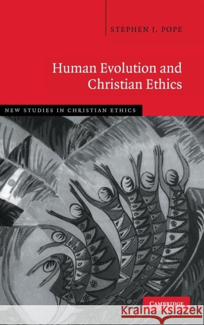 Human Evolution and Christian Ethics Stephen J. Pope 9780521863407 Cambridge University Press