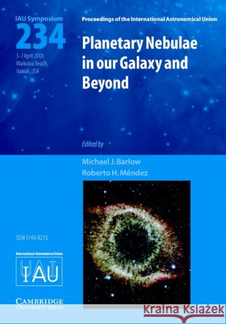 Planetary Nebulae in Our Galaxy and Beyond (Iau S234) Barlow, Michael J. 9780521863438