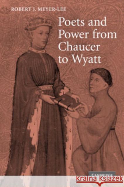 Poets and Power from Chaucer to Wyatt Robert J. Meyer-Lee 9780521863551 Cambridge University Press