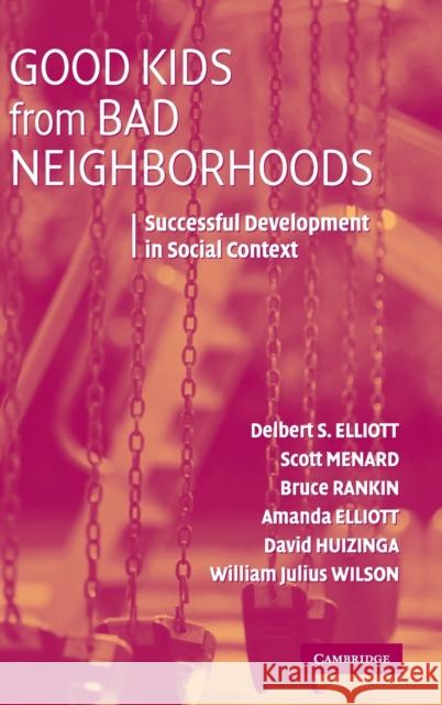 Good Kids from Bad Neighborhoods Elliott, Delbert S. 9780521863575 Cambridge University Press