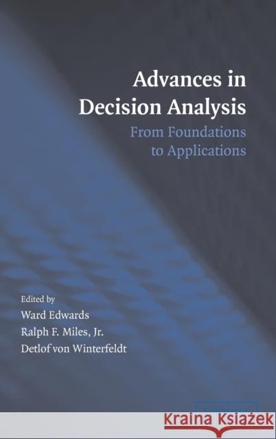 Advances in Decision Analysis: From Foundations to Applications Edwards, Ward 9780521863681 Cambridge University Press