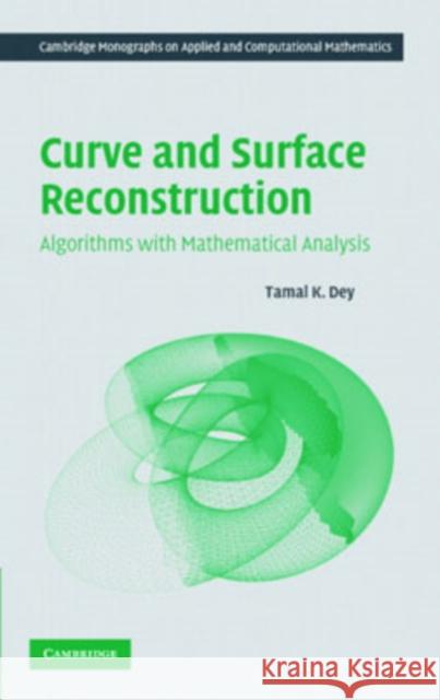Curve and Surface Reconstruction: Algorithms with Mathematical Analysis Dey, Tamal K. 9780521863704 Cambridge University Press