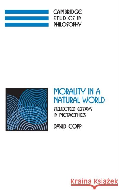 Morality in a Natural World: Selected Essays in Metaethics Copp, David 9780521863711 Cambridge University Press