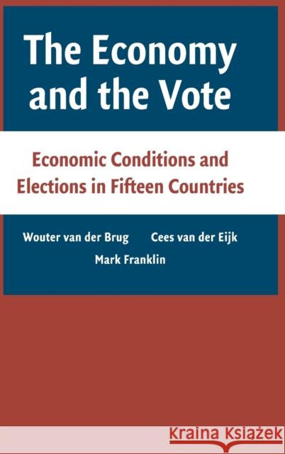 The Economy and the Vote: Economic Conditions and Elections in Fifteen Countries Van Der Brug, Wouter 9780521863742 Cambridge University Press