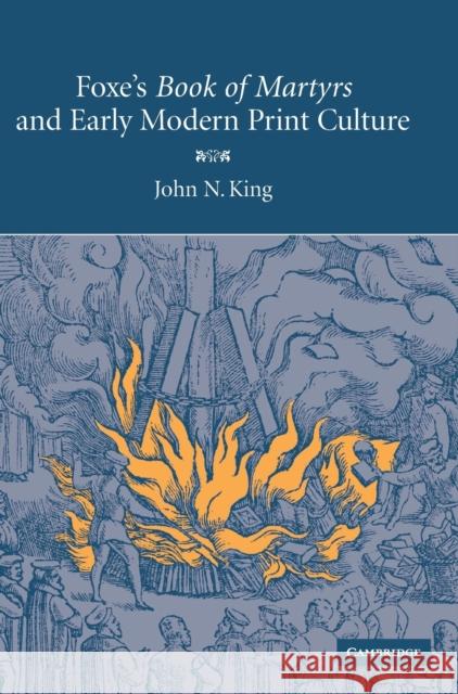 Foxe's 'Book of Martyrs' and Early Modern Print Culture John N. King 9780521863810 Cambridge University Press