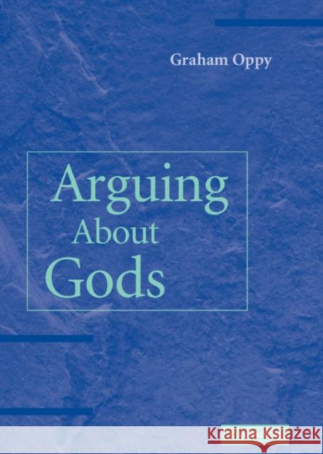 Arguing about Gods Graham Oppy 9780521863865 Cambridge University Press