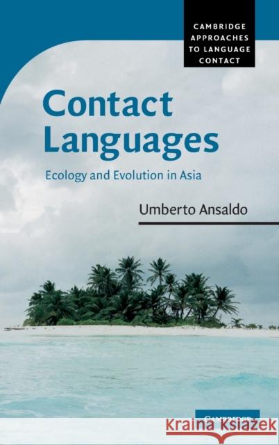 Contact Languages: Ecology and Evolution in Asia Ansaldo, Umberto 9780521863971