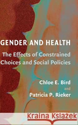 Gender and Health: The Effects of Constrained Choices and Social Policies Bird, Chloe E. 9780521864152