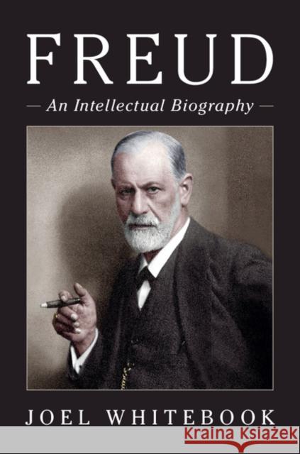 Freud: An Intellectual Biography Joel Whitebook 9780521864183 Cambridge University Press