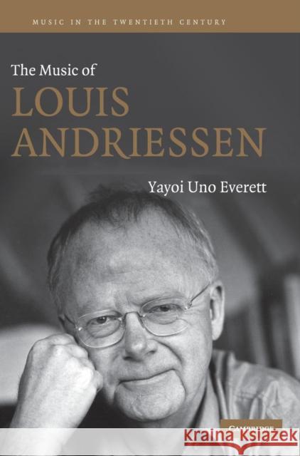 The Music of Louis Andriessen Yayoi Uno Everett Arnold Whittall 9780521864237