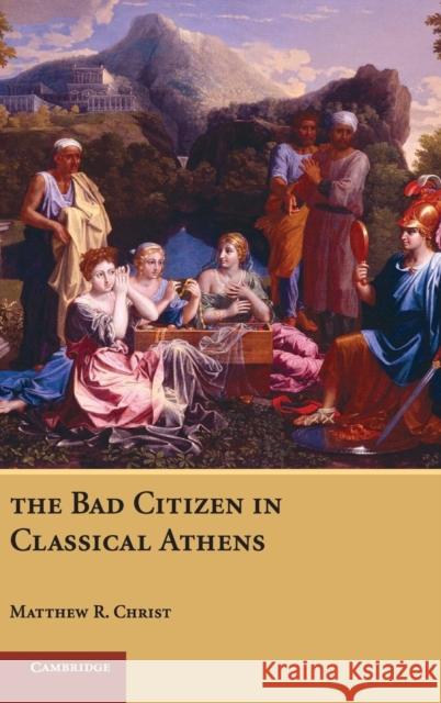 The Bad Citizen in Classical Athens Matthew Christ 9780521864329 Cambridge University Press