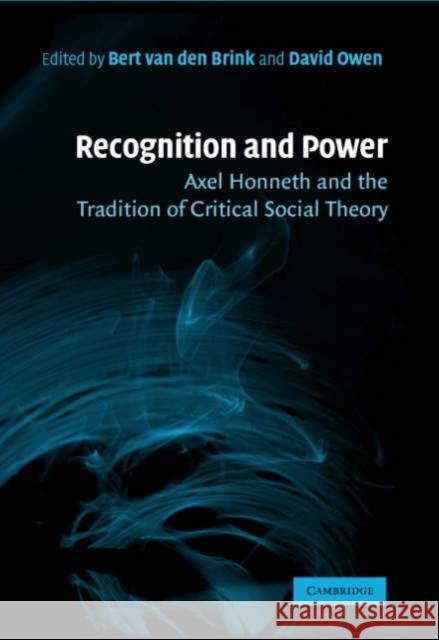 Recognition and Power: Axel Honneth and the Tradition of Critical Social Theory Van Den Brink, Bert 9780521864459