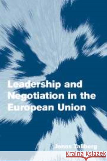 Leadership and Negotiation in the European Union Jonas Tallberg (Stockholms Universitet) 9780521864527