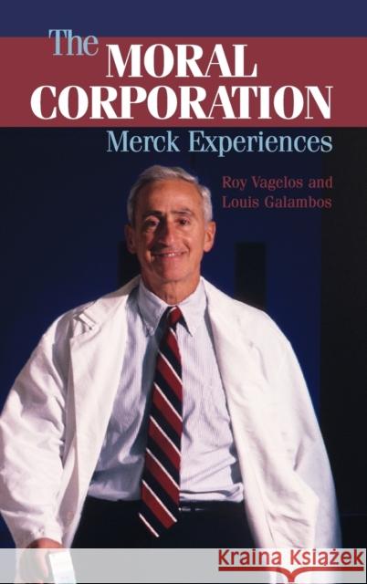 The Moral Corporation: Merck Experiences Vagelos, P. Roy 9780521864558 Cambridge University Press